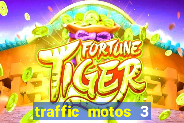 traffic motos 3 dinheiro infinito